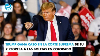 Trump gana caso en la Corte Suprema de EU y regresa a las boletas en Colorado