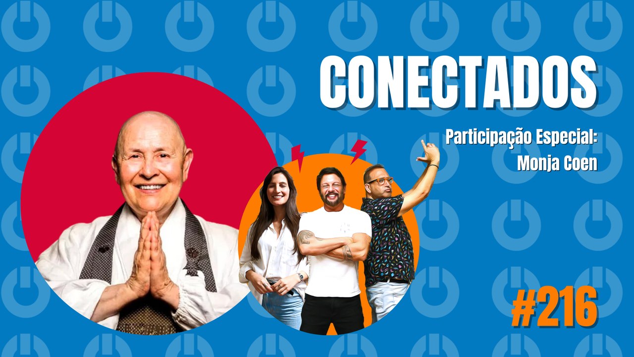 Conectados #216 - Participação Especia: Monja Coen - 04/03/2024