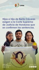 "Los hijos de Berta Cáceres piden a la Corte Suprema de Honduras la ratificación de las sentencias por el asesinato de su madre"