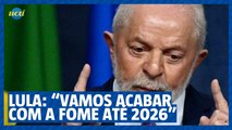 Lula diz que não haverá mais fome no Brasil até o fim de seu mandato