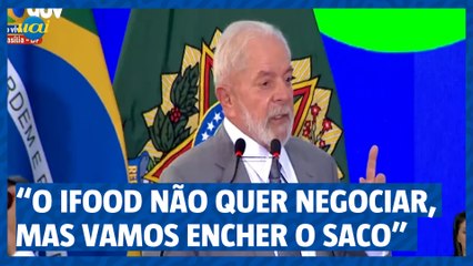 Lula: “O ifood não quer negociar, mas vamos encher o saco”