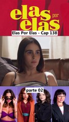 Elas Por Elas - Capítulo 138 Parte 2 Completo 04/03/2024