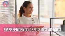 Empreendendo depois dos 40 anos | Mulheres que Inspiram