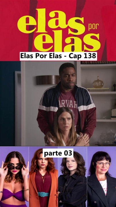 Elas Por Elas - Capítulo 138 Parte 3 Completo 04/03/2024