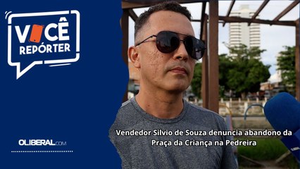 Vendedor Silvio de Souza denuncia abandono da Praça da Criança na Pedreira