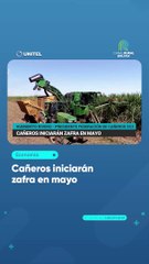 Cañeros iniciarán zafra en mayo