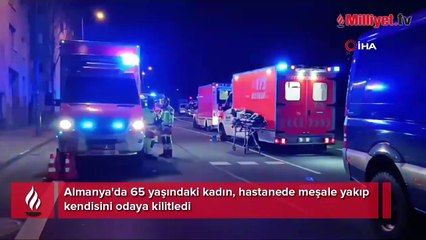 65 yaşındaki kadın korku saçtı: Meşale yakıp ameliyathaneye attı!