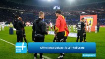 Offre Royal Deluxe : la LFP hallucine