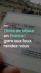 Titres de séjour en France : gare aux faux rendez-vous