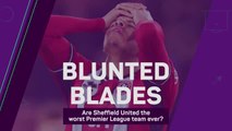 Blunted Blades – Are Sheffield United the worst Premier League team ever?