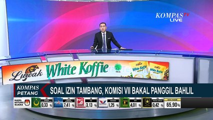 Kata Ketua Komisi VII Soal Rencana Pemanggilan Menteri Bahlil Lahadalia Terkait Izin Tambang