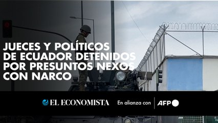 Jueces y políticos de Ecuador detenidos por presuntos nexos con narco