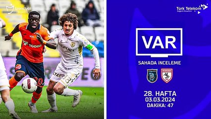 Süper Lig'de 28'nci hafta maçlarının VAR kayıtları açıklandı
