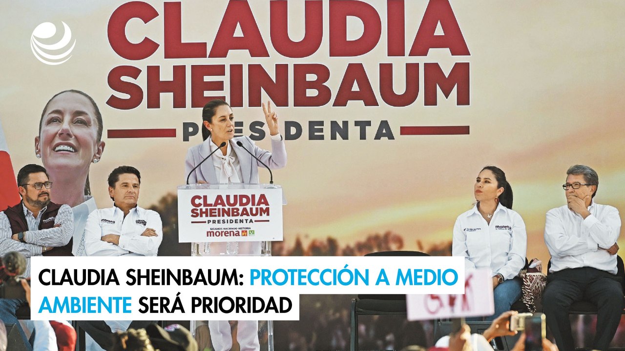 Claudia Sheinbaum: Protección a medio ambiente...