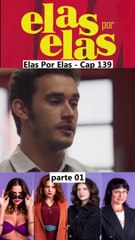 Elas Por Elas - Capítulo 139 Parte 1 Completo 05/03/2024