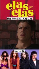 Elas Por Elas - Capítulo 139 Parte 2 Completo 05/03/2024