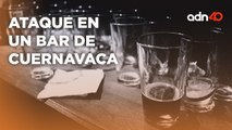 Ataque armado en un bar de Cuernavaca