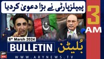 ARY News 3 AM Bulletin | Big Claim by PPP | 6th March 2024