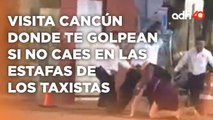 ¡Bienvenidos a Cancún! donde los taxistas son abusivos y te golpean Ciudad Desnuda