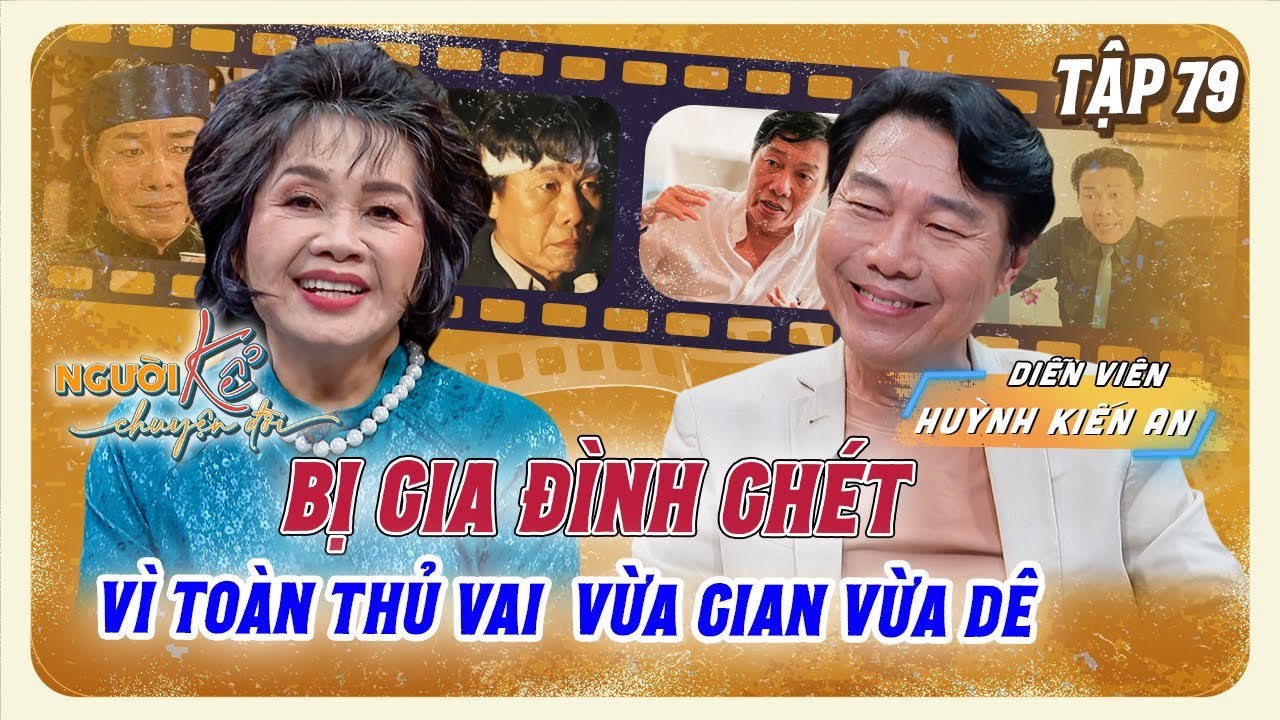 Diễn viên Kiến An bị con gái ghét, mẹ vợ phàn nàn khi thủ vai phản diện _ Người Kể Chuyện Đời #79