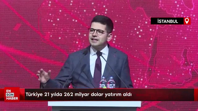 Türkiye 21 yılda 262 milyar dolar yatırım aldı