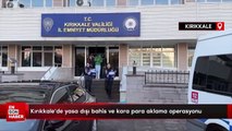 Kırıkkale'de yasa dışı bahis ve kara para aklama operasyonu