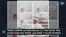 Torres compró las mascarillas a la ‘red Koldo’ tras avisar China que tenían «agujeros y fallos mayores»