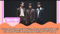 Turun KL Selepas 10 Tahun, Konsert CNBLUE April Ini Akan Gamit Kenangan Peminat ‘OG’ K-pop