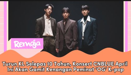 Turun KL Selepas 10 Tahun, Konsert CNBLUE April Ini Akan Gamit Kenangan Peminat ‘OG’ K-pop