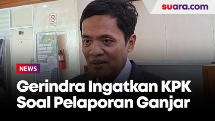 Ingatkan KPK Hati-hati Tanggapi Pelaporan Ganjar, Gerindra: Jangan Sampai Dituding Kriminalisasi