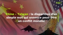Chine - Taïwan : la disparition d'un simple mot qui annonce peut-être un conflit mondial