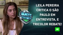 Leila Pereira DÁ ENTREVISTA e CRITICA 