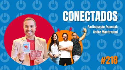 Conectados #218 - Participação Especia: André Mantovanni - 06/03/2024