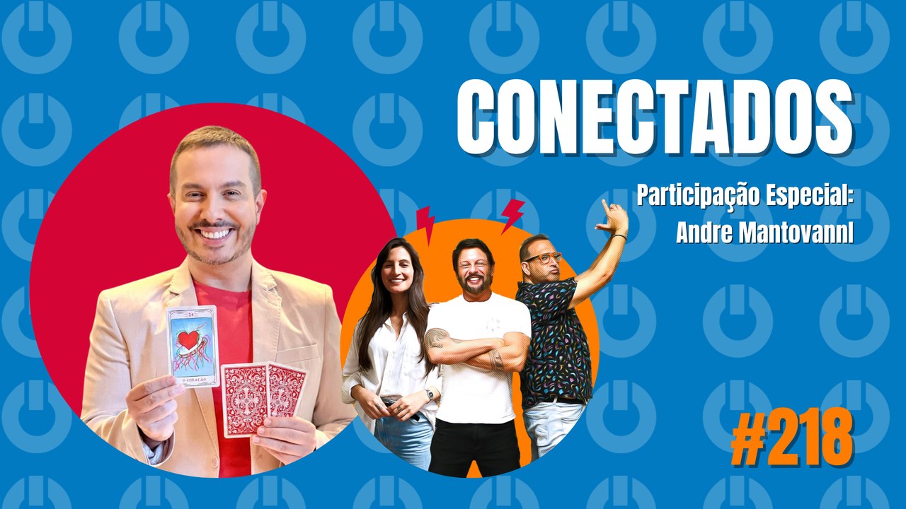 Conectados #218 - Participação Especia: André Mantovanni - 06/03/2024
