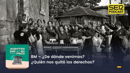 8M – ¿De dónde venimos? ¿Quién nos quitó los derechos?