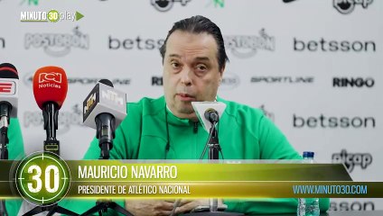 Navarro tampoco se va No tendría lógica traer el técnico que queríamos y renunciar presidente de Atlético Nacional