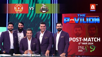 The Pavilion | Islamabad United vs Lahore Qalandars (Post-Match) Expert Analysis | 6 Mar 2024 | PSL9