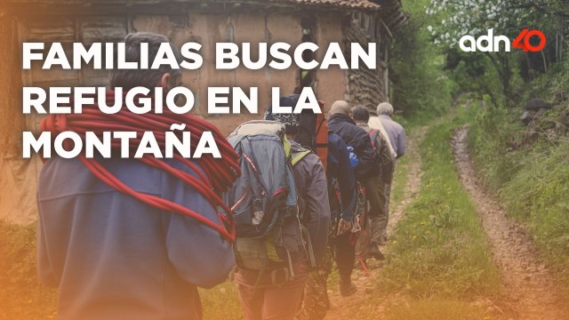 Familias son desplazadas por la inseguridad, buscan refugio en la montaña