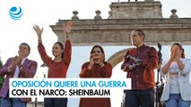 Oposición quiere una guerra con el narco: Sheinbaum