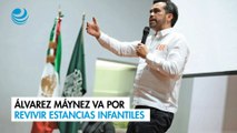 Álvarez Máynez va por revivir estancias infantiles