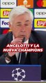 ANCELOTTI, contundente con la NUEVA CHAMPIONS LEAGUE del año que viene