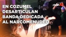 Autoridades desarticulan banda de narcomenudeo en Cozumel, Quintana Roo