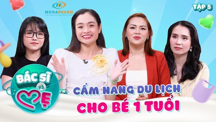 Bác Sĩ Và Mẹ #5 _ Bỏ túi cẩm nang chăm bé 1 tuổi đi du lịch an toàn