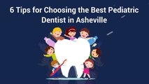 6 Tips for Choosing the Best Pediatric Dentist in Asheville