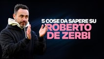 Roberto De Zerbi, 5 cose che non sai su di lui