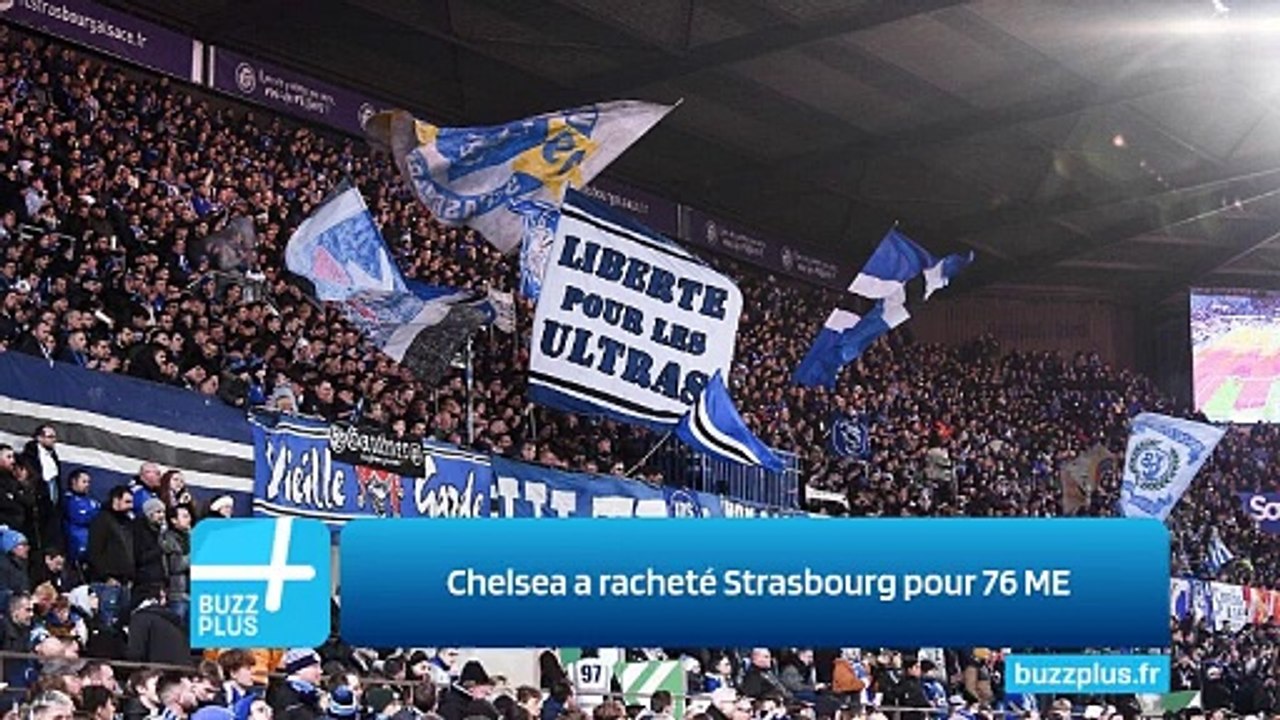 Chelsea a racheté Strasbourg pour 76 ME