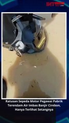 Ratusan Sepeda Motor Pegawai Pabrik Terendam Air Imbas Banjir Cirebon, Hanya Terlihat Setangnya