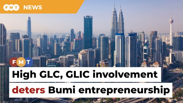 High GLC, GLIC involvement deter Bumis from entrepreneurship, says economist wav