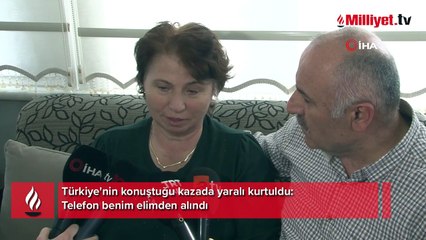 Türkiye'nin konuştuğu kazada yaralı kurtuldu: Telefon benim elimden alındı