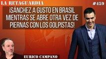 La Retaguardia #459: ¡Sánchez a gusto en Brasil mientras se abre otra vez de piernas con los golpistas!